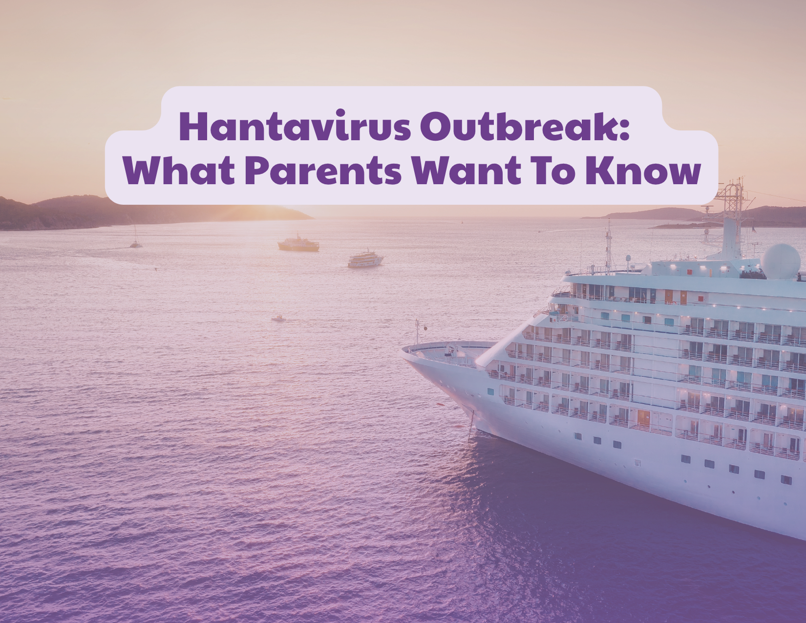 Hantavirus Outbreak on MV Hondius: What Parents Want to Know