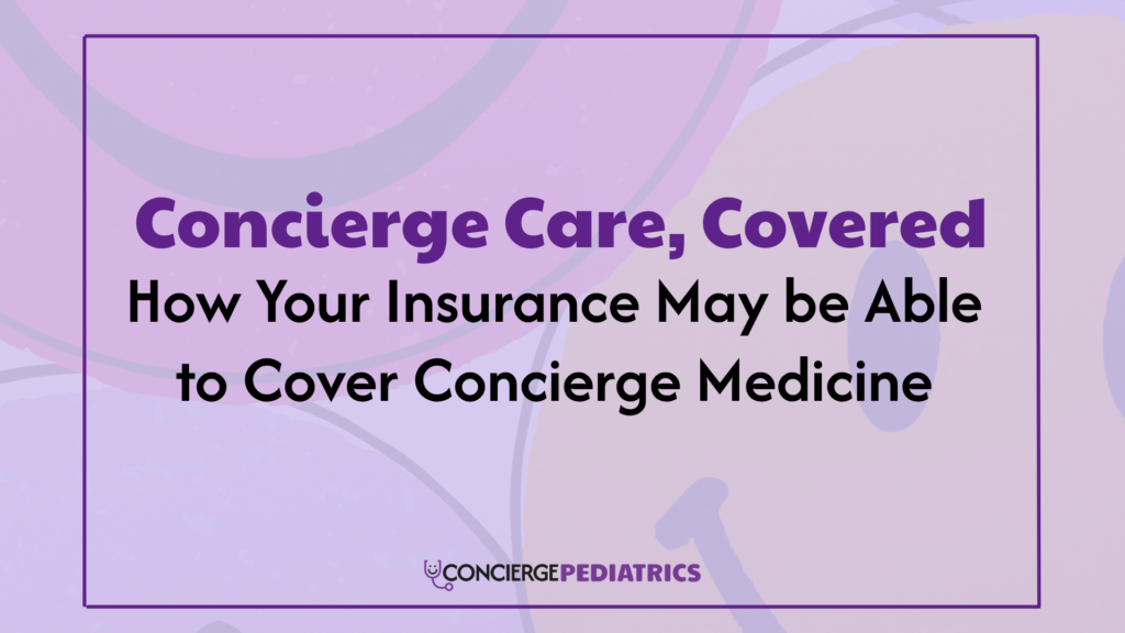 concierge care, covered. how your insuranc may be able to cover concierge medicine.